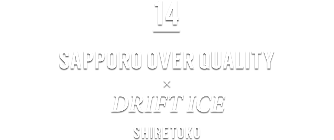 SAPPORO OVER QUALITY × DRIFT ICE SHIRETOKO
