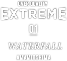 SAPPORO OVER QUALITY EXTREME × 01 WATERFALL AMAMIOSHIMA