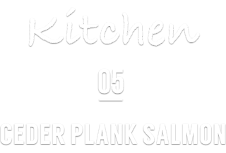 Kitchen 05 CEDER PLANK SALMON