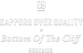 09 SAPPORO OVER QUALITY × Bottom Of The Cliff HOKKAIDO