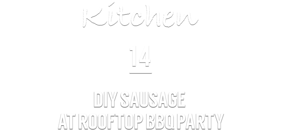 Kitchen 14 DIY SAUSAGE AT ROOFTOP BBQ PARTY