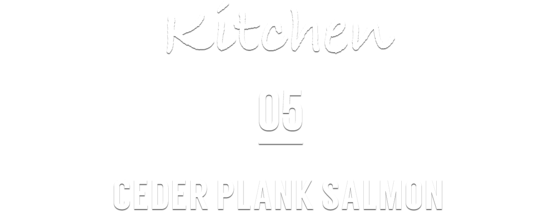 Kitchen 05 CEDER PLANK SALMON