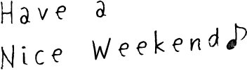 Hove a Nice Weekend ♪